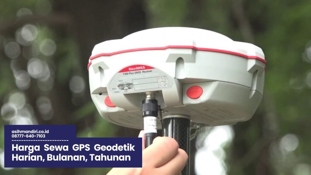 Harga Sewa GPS Geodetik, Sewa GPS Geodetik, Sewa GPS Geodetik Harian, Harga Sewa GPS Harian, Estimasi Biaya Sewa GPS