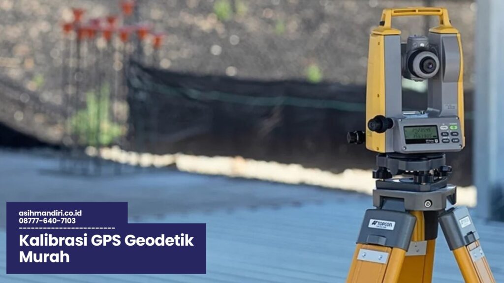 Kalibrasi GPS Geodetik, GPS Geodetik Murah, Kalibrasi GPS Akurat, Layanan Kalibrasi GPS, Kalibrasi Perangkat Geodetik
