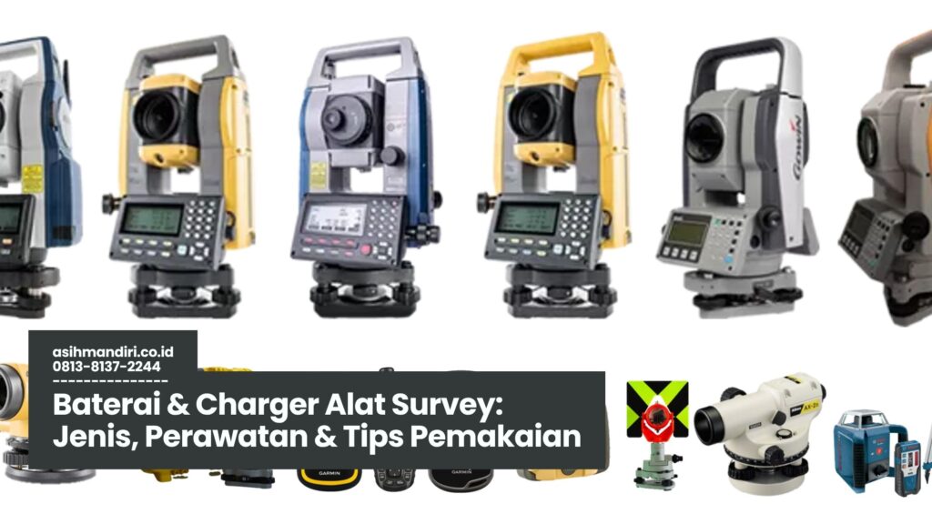 Baterai & Charger Alat Survey, Perawatan Baterai Alat Survey, Charger Resmi Alat Ukur, Tips Pemakaian Baterai Survey, Jenis Baterai Survey