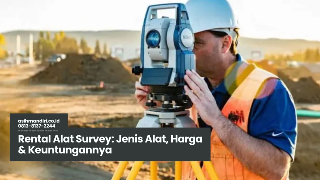 Rental Alat Survey, Harga Rental Alat Survey, Jasa Sewa Alat Survey, Alat Survey Terbaru, Keuntungan Rental Survey